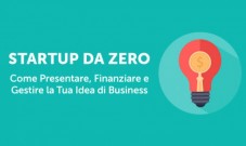 Startup da Zero: Come Presentare, Finanziare e Gestire la Tua Idea di Business
