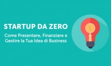 Startup da Zero: Come Presentare, Finanziare e Gestire la Tua Idea di Business
